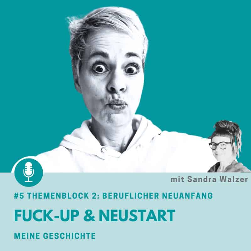 Episode 5: Start Themenblock 2 mit der Lebensfrage: Will ich diesen Job bis zur Rente machen? Das ist Folge 1 mit dem Titel Beruflicher Neuanfang: Fuck-Up und Neustart - Meine Geschichte