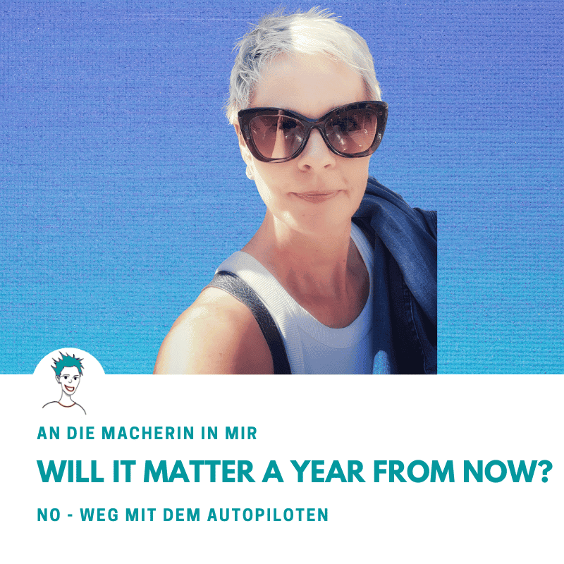 Will it matter a year from now? - Die eine Frage, die in der Lebensmitte den Autopiloten stoppt