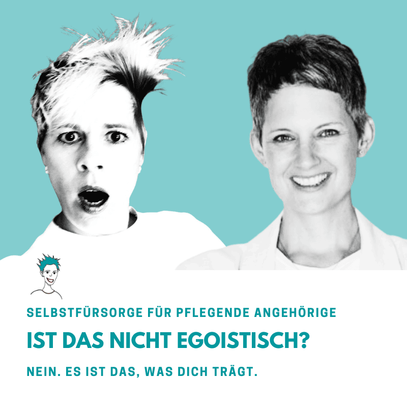 bettina-sturm-anette-zanker-belz-selbstfuersorge-angehoerige-pflegen Bettina Sturm und Anette Zanker-Belz – Selbstfürsorge für pflegende Angehörige