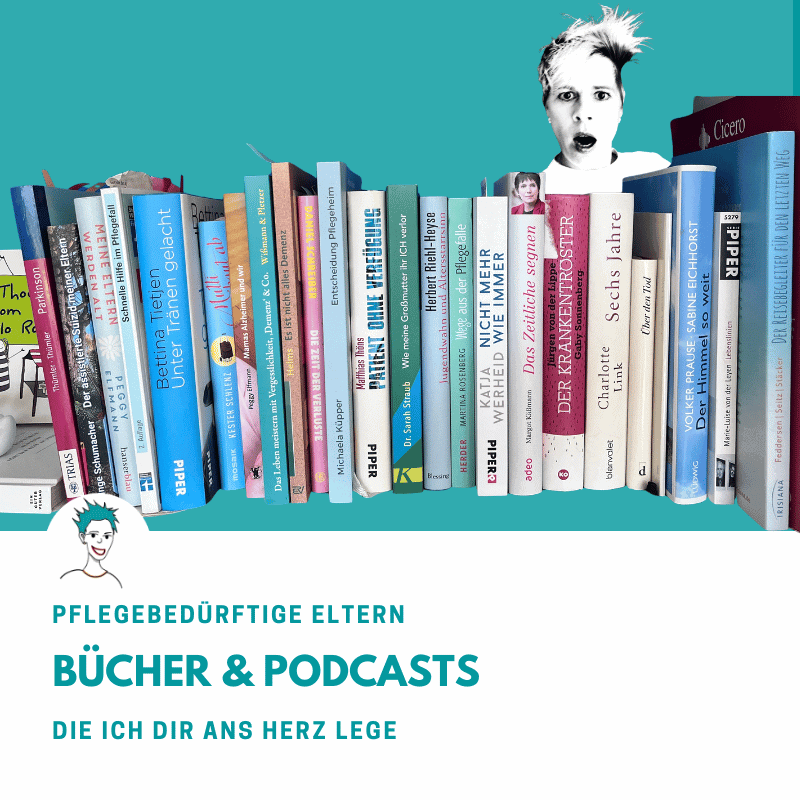 Pflegebeduerftige-Eltern-buecher-podcasts-empfehlungen Bücher und Podcasts zum Thema pflegebeduerftige Eltern und Demenz – persönliche Empfehlungen von Bettina Sturm